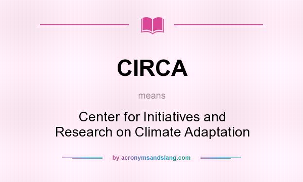 What does CIRCA mean? It stands for Center for Initiatives and Research on Climate Adaptation