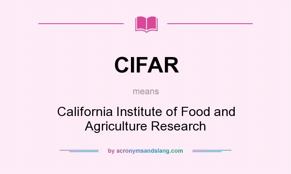 What does CIFAR mean? It stands for California Institute of Food and Agriculture Research