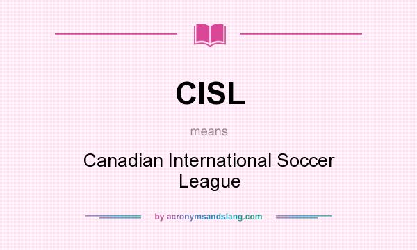 What does CISL mean? It stands for Canadian International Soccer League
