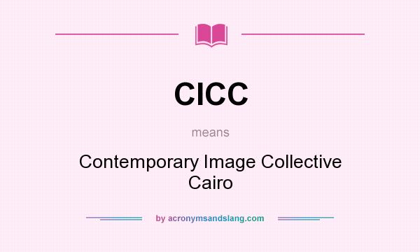What does CICC mean? It stands for Contemporary Image Collective Cairo