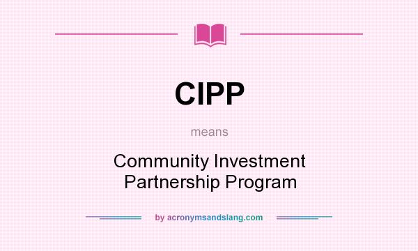 What does CIPP mean? It stands for Community Investment Partnership Program