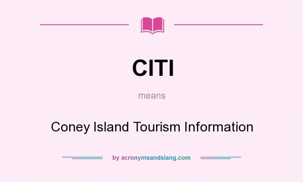 What does CITI mean? It stands for Coney Island Tourism Information