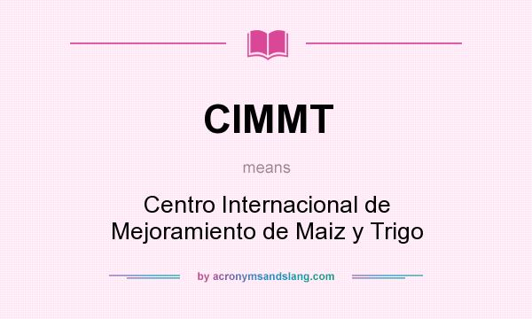 What does CIMMT mean? It stands for Centro Internacional de Mejoramiento de Maiz y Trigo
