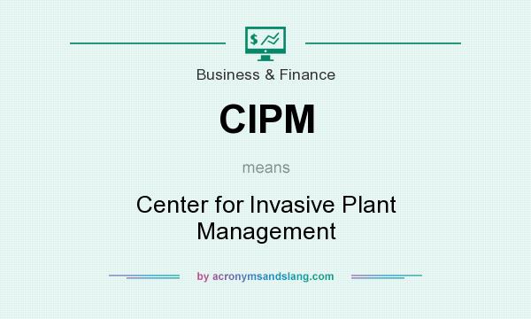 What does CIPM mean? It stands for Center for Invasive Plant Management