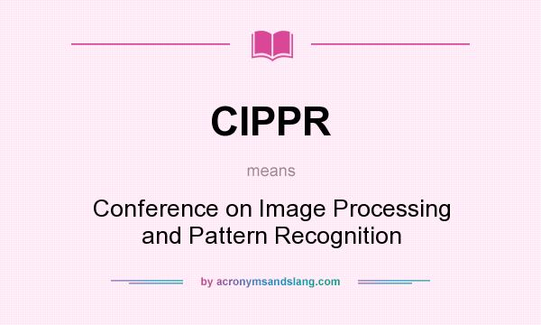 What does CIPPR mean? It stands for Conference on Image Processing and Pattern Recognition