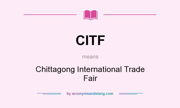 What does CITF mean? It stands for Chittagong International Trade Fair