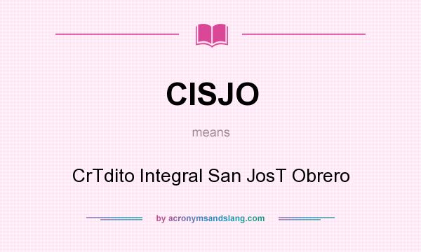 What does CISJO mean? It stands for CrTdito Integral San JosT Obrero