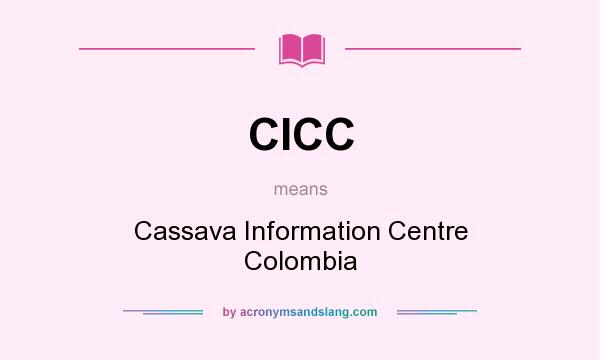 What does CICC mean? It stands for Cassava Information Centre Colombia