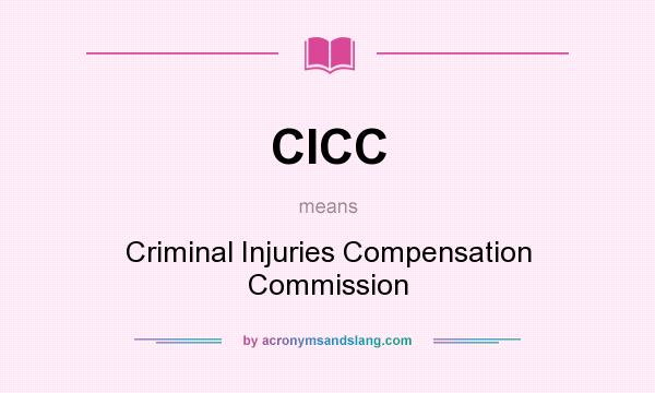 What does CICC mean? It stands for Criminal Injuries Compensation Commission