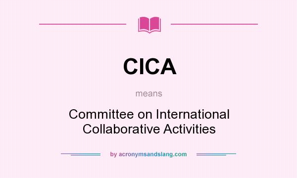 What does CICA mean? It stands for Committee on International Collaborative Activities