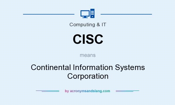 What does CISC mean? It stands for Continental Information Systems Corporation