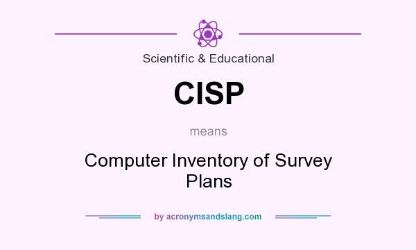 What does CISP mean? It stands for Computer Inventory of Survey Plans
