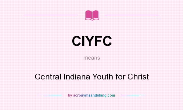 What does CIYFC mean? It stands for Central Indiana Youth for Christ