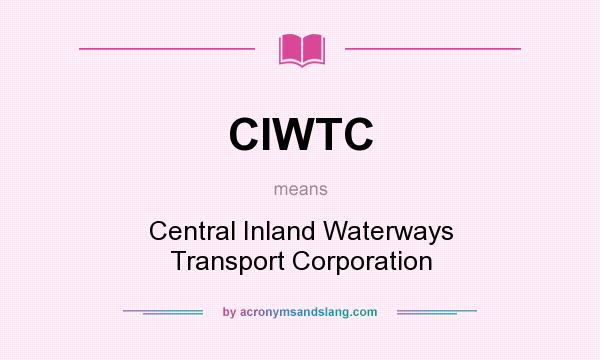 What does CIWTC mean? It stands for Central Inland Waterways Transport Corporation