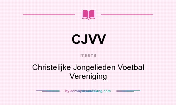 What does CJVV mean? It stands for Christelijke Jongelieden Voetbal Vereniging