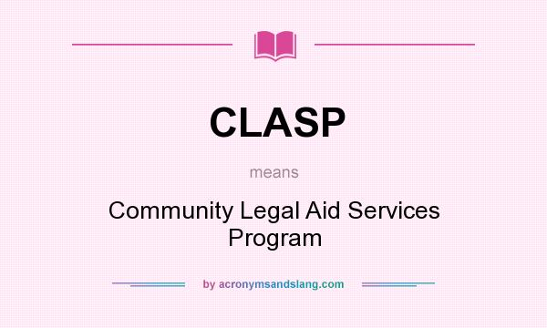 What does CLASP mean? It stands for Community Legal Aid Services Program