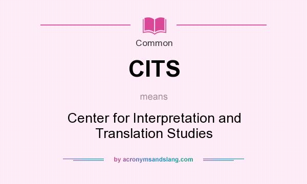 What does CITS mean? It stands for Center for Interpretation and Translation Studies