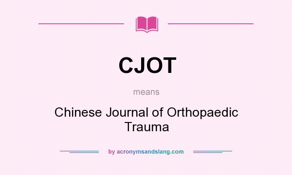 What does CJOT mean? It stands for Chinese Journal of Orthopaedic Trauma