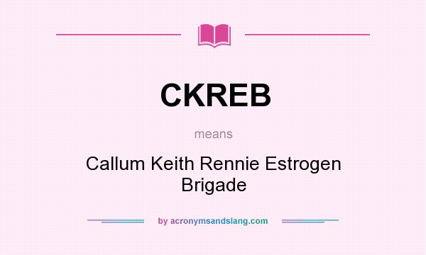 What does CKREB mean? It stands for Callum Keith Rennie Estrogen Brigade
