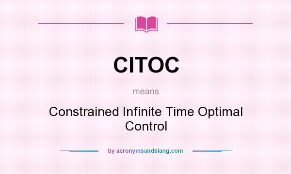What does CITOC mean? It stands for Constrained Infinite Time Optimal Control