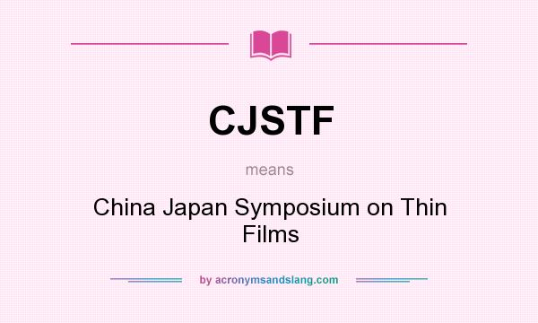 What does CJSTF mean? It stands for China Japan Symposium on Thin Films