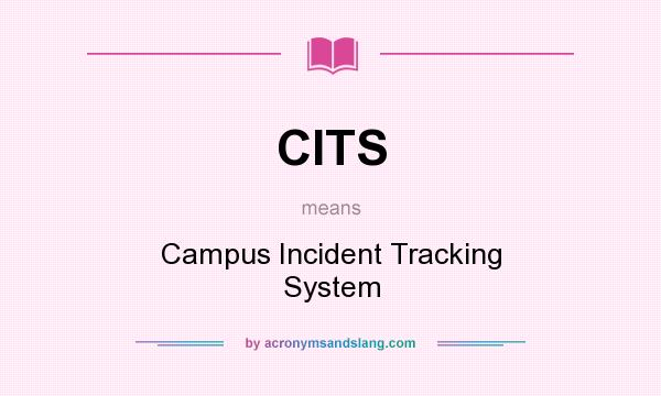 What does CITS mean? It stands for Campus Incident Tracking System