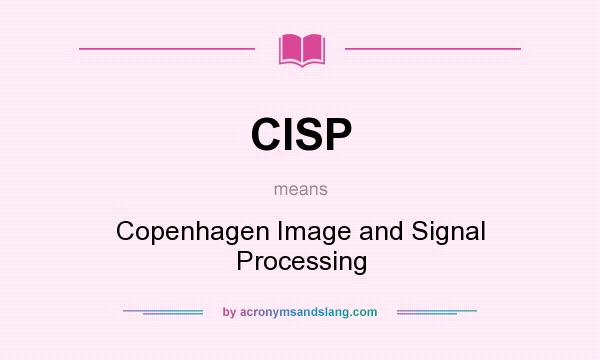 What does CISP mean? It stands for Copenhagen Image and Signal Processing