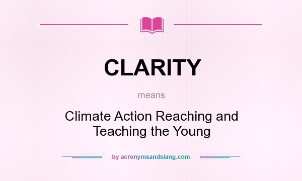What does CLARITY mean? It stands for Climate Action Reaching and Teaching the Young