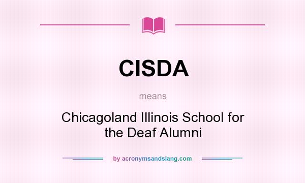 What does CISDA mean? It stands for Chicagoland Illinois School for the Deaf Alumni