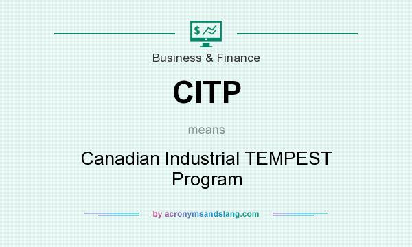 What does CITP mean? It stands for Canadian Industrial TEMPEST Program