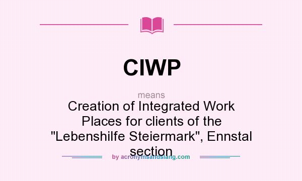 What does CIWP mean? It stands for Creation of Integrated Work Places for clients of the 