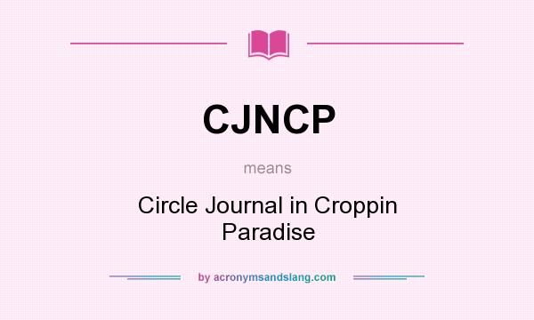 What does CJNCP mean? It stands for Circle Journal in Croppin Paradise