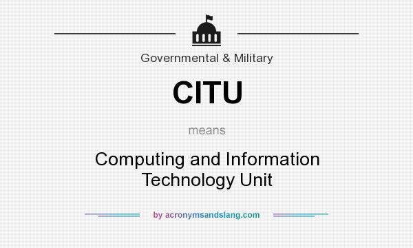 What does CITU mean? It stands for Computing and Information Technology Unit