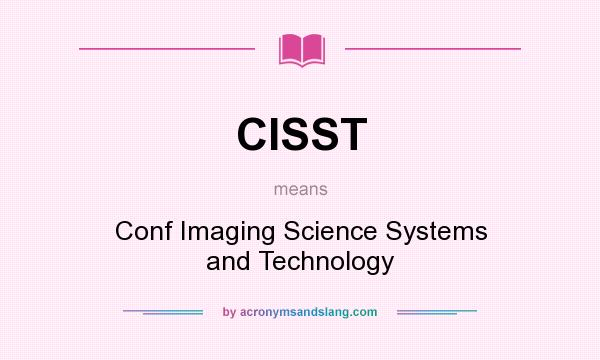 What does CISST mean? It stands for Conf Imaging Science Systems and Technology
