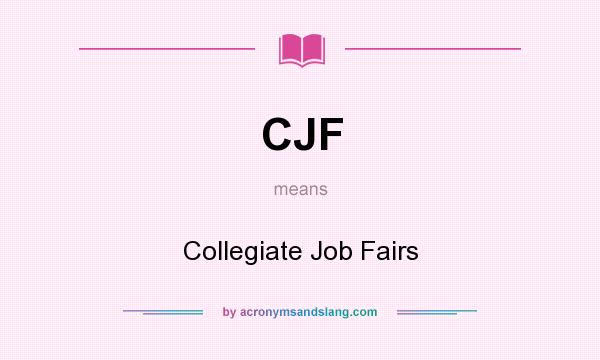 What does CJF mean? It stands for Collegiate Job Fairs