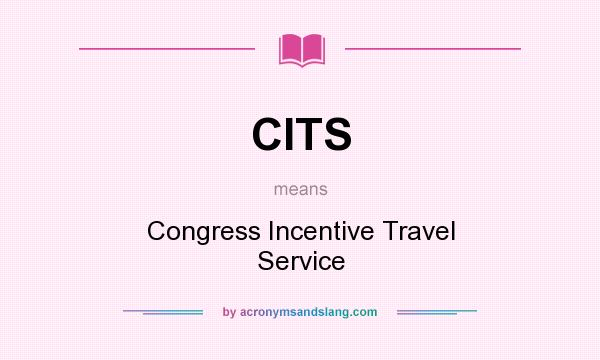 What does CITS mean? It stands for Congress Incentive Travel Service