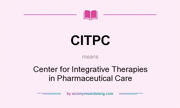 What does CITPC mean? It stands for Center for Integrative Therapies in Pharmaceutical Care