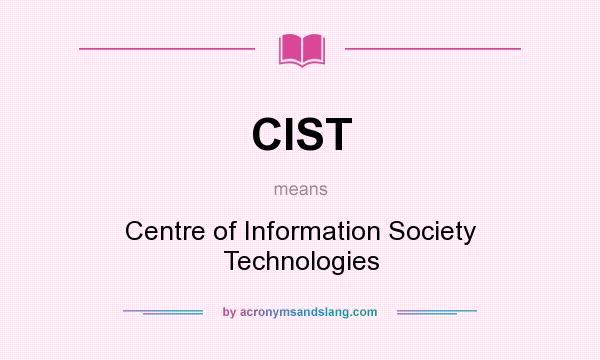 What does CIST mean? It stands for Centre of Information Society Technologies