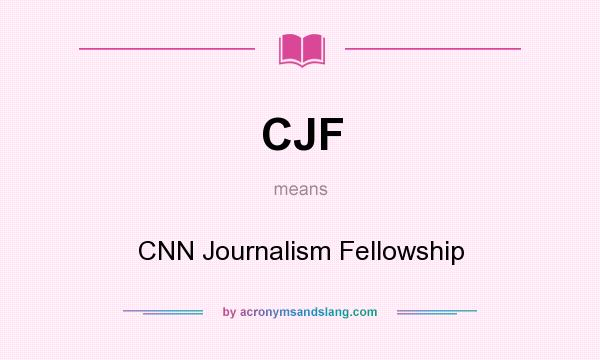 What does CJF mean? It stands for CNN Journalism Fellowship