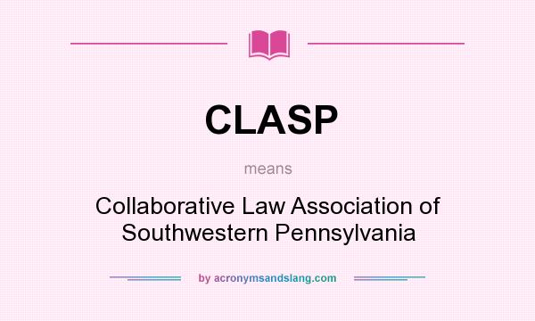 What does CLASP mean? It stands for Collaborative Law Association of Southwestern Pennsylvania