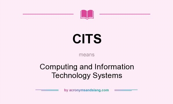 What does CITS mean? It stands for Computing and Information Technology Systems