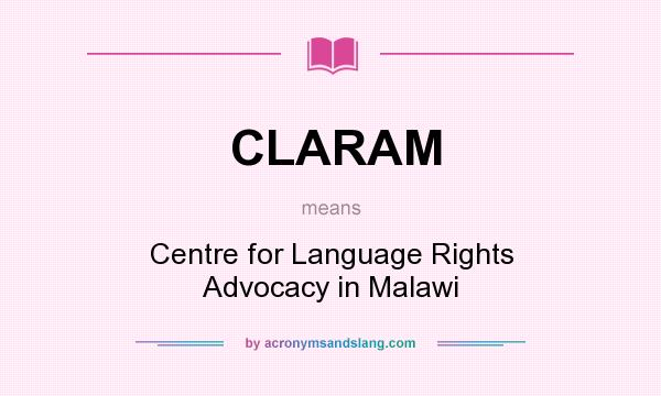 What does CLARAM mean? It stands for Centre for Language Rights Advocacy in Malawi