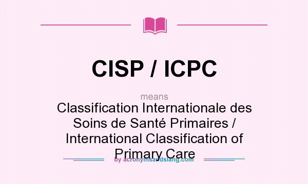 What does CISP / ICPC mean? It stands for Classification Internationale des Soins de Santé Primaires / International Classification of Primary Care