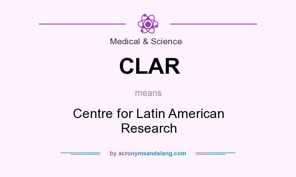 What does CLAR mean? It stands for Centre for Latin American Research