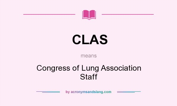 What does CLAS mean? It stands for Congress of Lung Association Staff