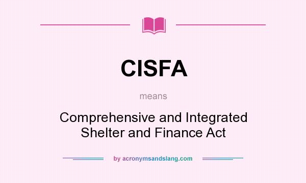 What does CISFA mean? It stands for Comprehensive and Integrated Shelter and Finance Act