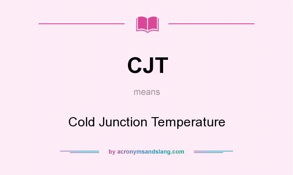 What does CJT mean? It stands for Cold Junction Temperature