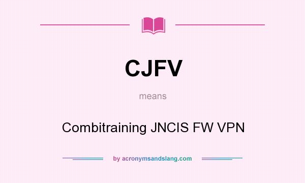 What does CJFV mean? It stands for Combitraining JNCIS FW VPN