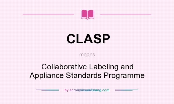 What does CLASP mean? It stands for Collaborative Labeling and Appliance Standards Programme