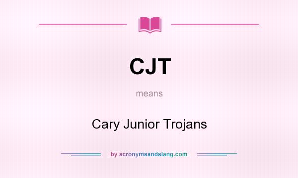 What does CJT mean? It stands for Cary Junior Trojans